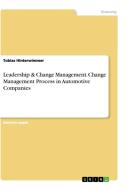 Leadership & Change Management. Change Management Process in Automotive Companies di Tobias Hinterwimmer edito da GRIN Verlag