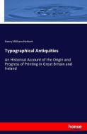 Typographical Antiquities di Henry William Herbert edito da hansebooks