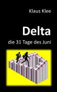 Delta - die 31 Tage des Juni di Klaus Klee edito da Books on Demand