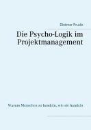Die Psycho-Logik im Projektmanagement di Dietmar Prudix edito da Books on Demand