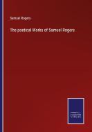 The poetical Works of Samuel Rogers di Samuel Rogers edito da Salzwasser-Verlag