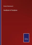 Handbook of Sculpture di Richard Westmacott edito da Salzwasser-Verlag