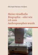 Meine rätselhafte Biographie - oder wie ich zum Anthroposophen wurde di Michael Heinen-Anders edito da Books on Demand
