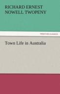 Town Life in Australia di Richard Ernest Nowell Twopeny edito da TREDITION CLASSICS