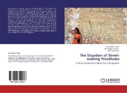 The Situation of Street-walking Prostitutes di Md. Fakhrul Alam, Md. Mazharul Islam, Md. Azad Miah edito da LAP Lambert Academic Publishing