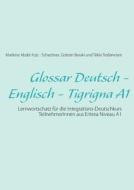 Glossar Deutsch - Englisch - Tigrigna A1 di Marlene Abdel Aziz - Schachner, Goitom Beraki, Tekle Tesfamriam edito da Books on Demand