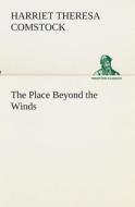 The Place Beyond the Winds di Harriet T. (Harriet Theresa) Comstock edito da TREDITION CLASSICS