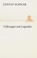 Volkssagen und Legenden di Gustav Schwab edito da TREDITION CLASSICS