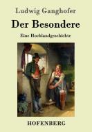 Der Besondere di Ludwig Ganghofer edito da Hofenberg