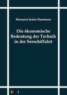 Die ökonomische Bedeutung der Technik in der Seeschiffahrt di Hermann Justus Haarmann edito da Outlook Verlag