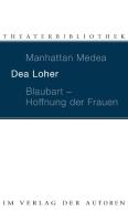 Manhattan Medea / Blaubart, Hoffnung der Frauen di Dea Loher edito da Verlag Der Autoren