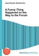 A Funny Thing Happened On The Way To The Forum di Jesse Russell, Ronald Cohn edito da Book On Demand Ltd.
