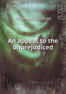 An Appeal To The Unprejudiced di Thomas Gordon edito da Book On Demand Ltd.