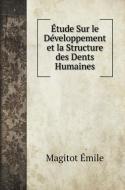Étude Sur le Développement et la Structure des Dents Humaines di Magitot Émile edito da Book on Demand Ltd.
