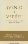 Venid y Vercis!: La Experiencia de un Amor Que No Se Acaba di Hector Guerra, Juan Pablo Ledesma edito da Editorial Planeta Mexicana