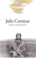 Papeles Inesperados / Unexpected Writings di Julio Cortazar edito da ALFAGUARA