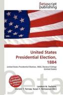 United States Presidential Election, 1884 edito da Betascript Publishing