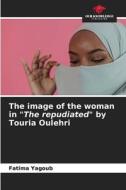 The image of the woman in "The repudiated" by Touria Oulehri di Fatima Yagoub edito da Our Knowledge Publishing