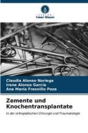 Zemente und Knochentransplantate di Claudia Alonso Noriega, Irene Alonso García, Ana María Fresnillo Poza edito da Verlag Unser Wissen