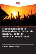 Mouvement pour la liberté dans le district de Krishna (1920-47), Andhra Pradesh, Inde di B. Naga Padmavathy edito da Editions Notre Savoir