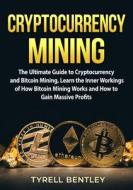 Cryptocurrency Mining di Tyrell Bentley edito da Zen Mastery SRL