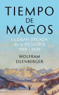 Tiempo de magos : la gran década de la filosofía, 1919-1929 di Wolfram Eilenberger edito da Taurus