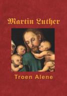 Martin Luther - Troen Alene edito da Books on Demand
