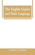 The English Gipsies and Their Language di Charles G. Leland edito da Alpha Editions