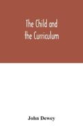 The child and the curriculum di John Dewey edito da Alpha Editions
