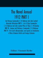 The Naval Annual 1912 Part I - Earl Brassey Commander C. N. Robinson And John Leyland Alexander Richardson Part Ii - List Of Ships Commander C. N. Rob edito da Alpha Editions