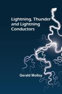 Lightning, Thunder and Lightning Conductors di Gerald Molloy edito da Alpha Editions