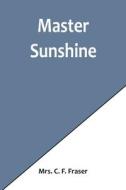 Master Sunshine di C. F. Fraser edito da Alpha Editions