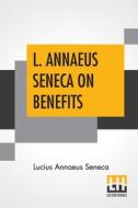 L. Annaeus Seneca On Benefits di Lucius Annaeus Seneca edito da Lector House