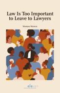 Law Is Too Important To Leave To Lawyers di Marijke Malsch edito da Eleven International Publishing