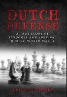 Dutch Defense: A true story of struggle and survival during World War II di Johanna Kinney edito da AMSTERDAM PUBLISHERS