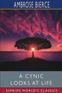 A Cynic Looks At Life (Esprios Classics) di Bierce Ambrose Bierce edito da Blurb