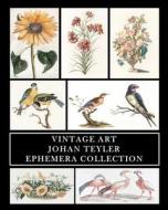 Vintage Art: Johan Teyler: Ephemera Collection: Flora and Fauna Prints and Collage Sheets di Vintage Revisited Press edito da BLURB INC