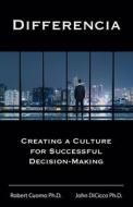 Differencia: Creating a Culture for Successful Decision-Making di John Dicicco, Robert Cuomo edito da LIGHTNING SOURCE INC