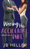 Wooing His Accidental Wife di Heller JB Heller edito da Independently Published