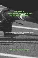 Plant Based Athlete Handbook di Henry Steve Henry edito da Independently Published