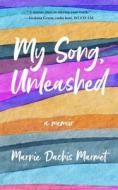 My Song, Unleashed di Marnie Dachis Marmet edito da Publish Her