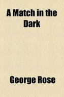 A Match In The Dark di George Rose edito da General Books Llc