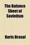 The Balance Sheet Of Sovietism di Boris Brasol edito da General Books Llc