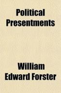 Political Presentments di William Edward Forster edito da General Books Llc