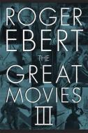 The Great Movies III di Roger Ebert edito da The University of Chicago Press