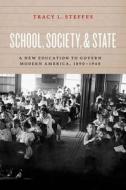School, Society, & State: A New Education to Govern Modern America, 1890-1940 di Tracy L. Steffes edito da UNIV OF CHICAGO PR
