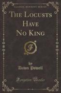 The Locusts Have No King (classic Reprint) di Dawn Powell edito da Forgotten Books