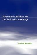 Naturalistic Realism And The Antirealist Challenge di Drew Khlentzos edito da Mit Press Ltd