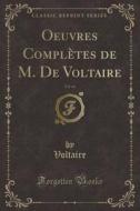 Oeuvres Completes de M. de Voltaire, Vol. 64 (Classic Reprint) di Voltaire edito da Forgotten Books
