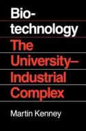 Biotechnology - The University Industrial Complex di J Gerald Kenney edito da Yale University Press